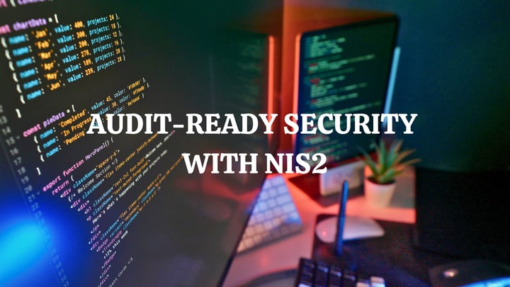 AUDIT-READY SECURITY WITH NIS2
