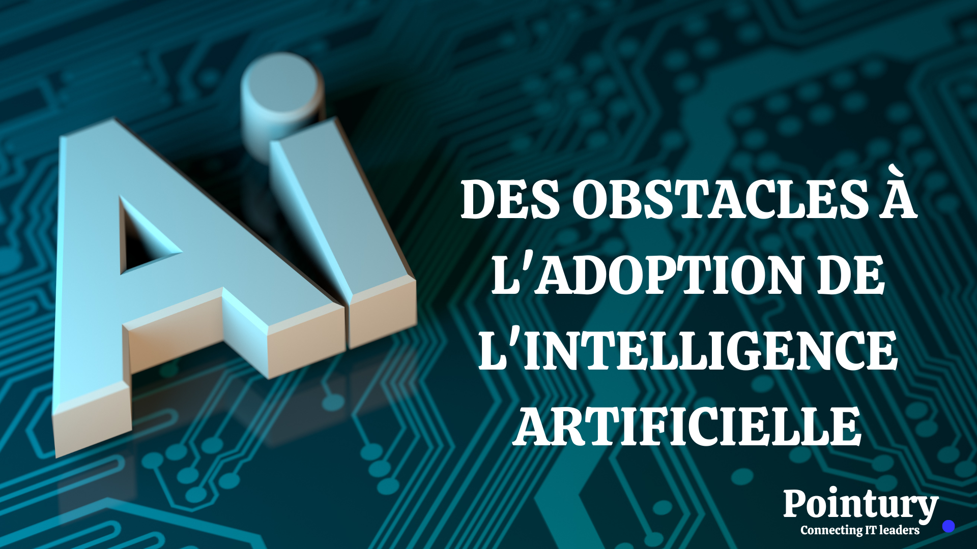 DES OBSTACLES À L'ADOPTION DE L'INTELLIGENCE ARTIFICIELLE