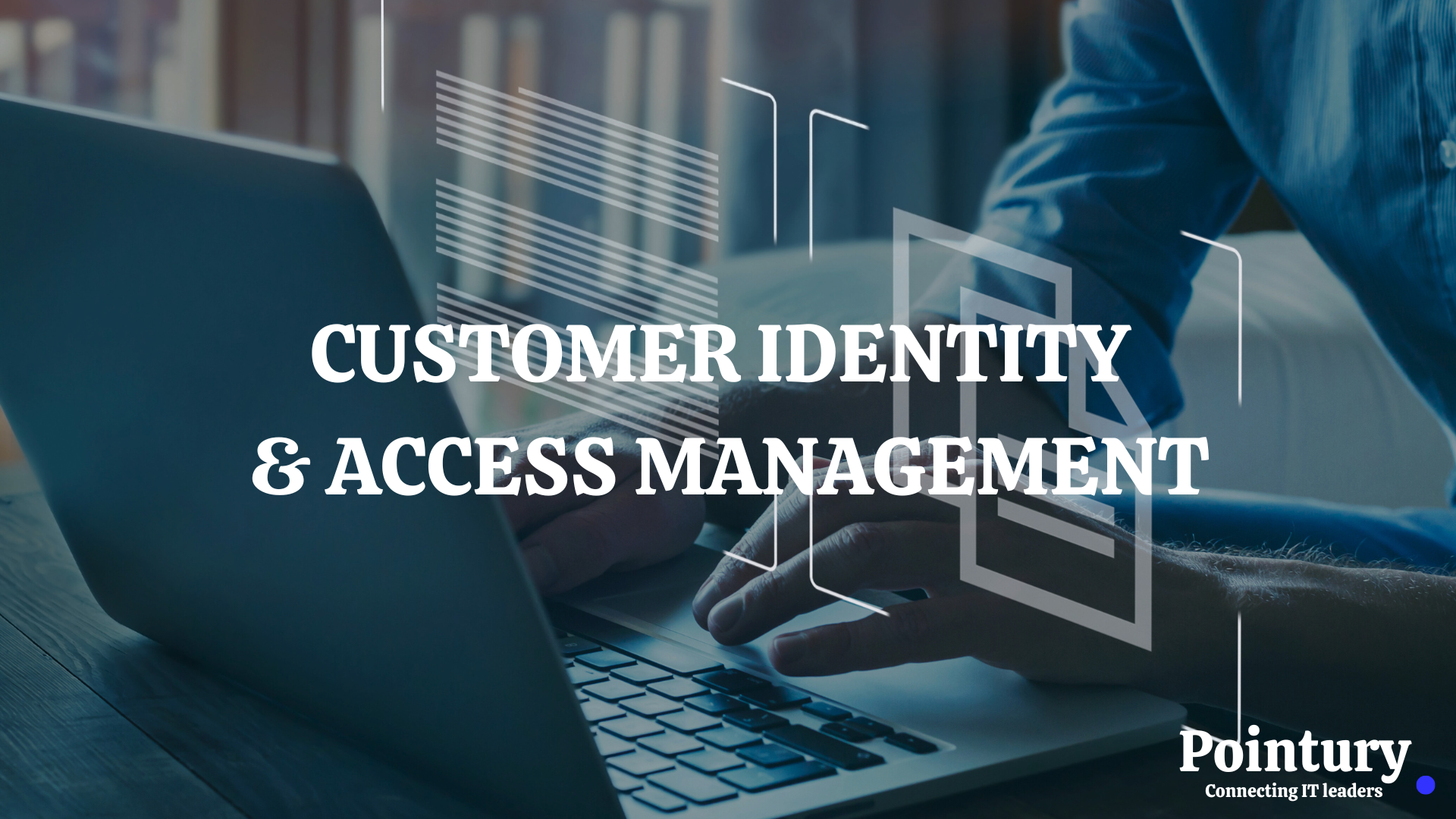 CUSTOMER IDENTITY & ACCESS MANAGEMENT