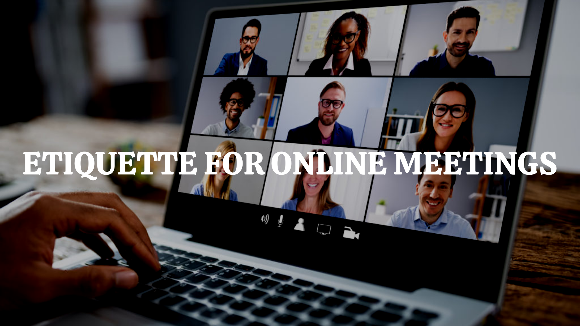 ETIQUETTE FOR ONLINE MEETINGS