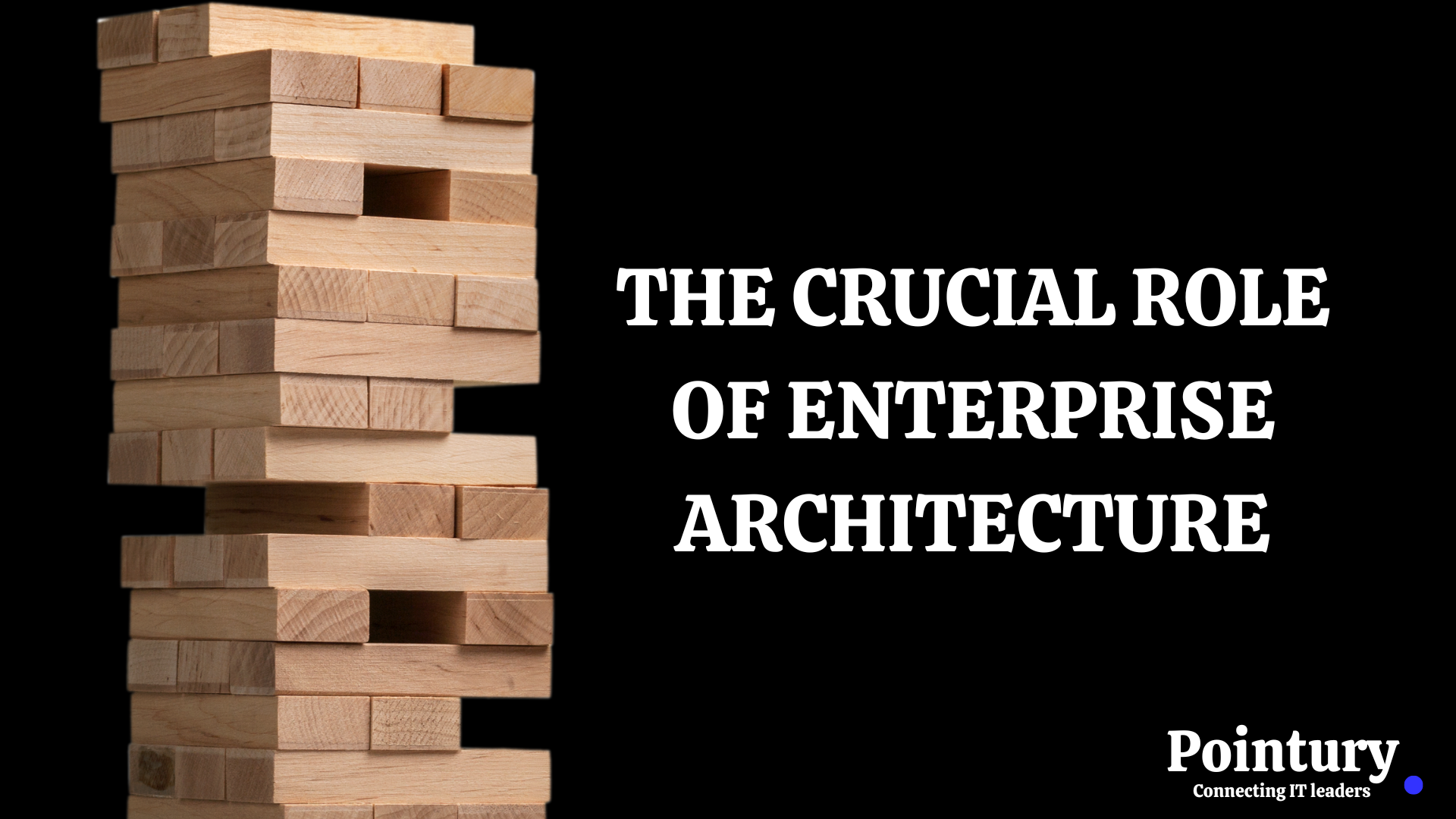 THE CRUCIAL ROLE OF ENTERPRISE ARCHITECTURE