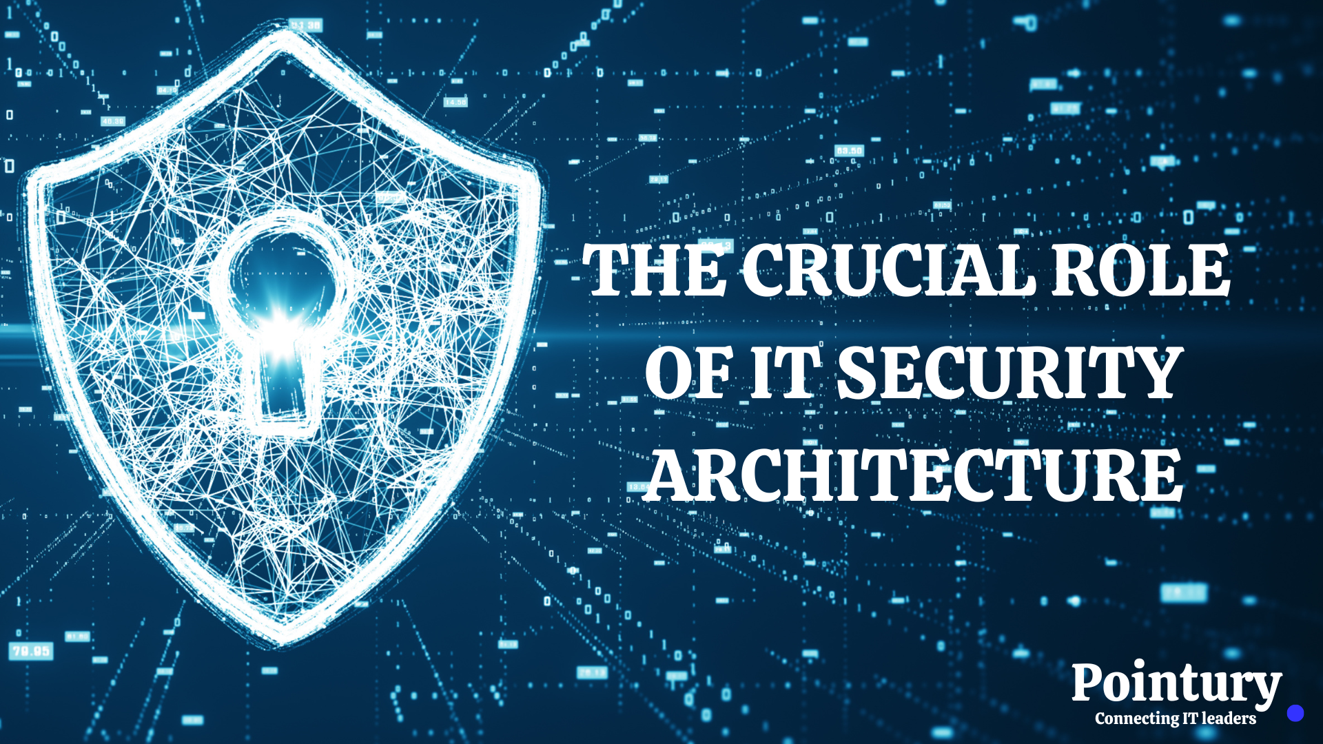 CRUCIAL ROLE OF IT SECURITY ARCHITECTURE