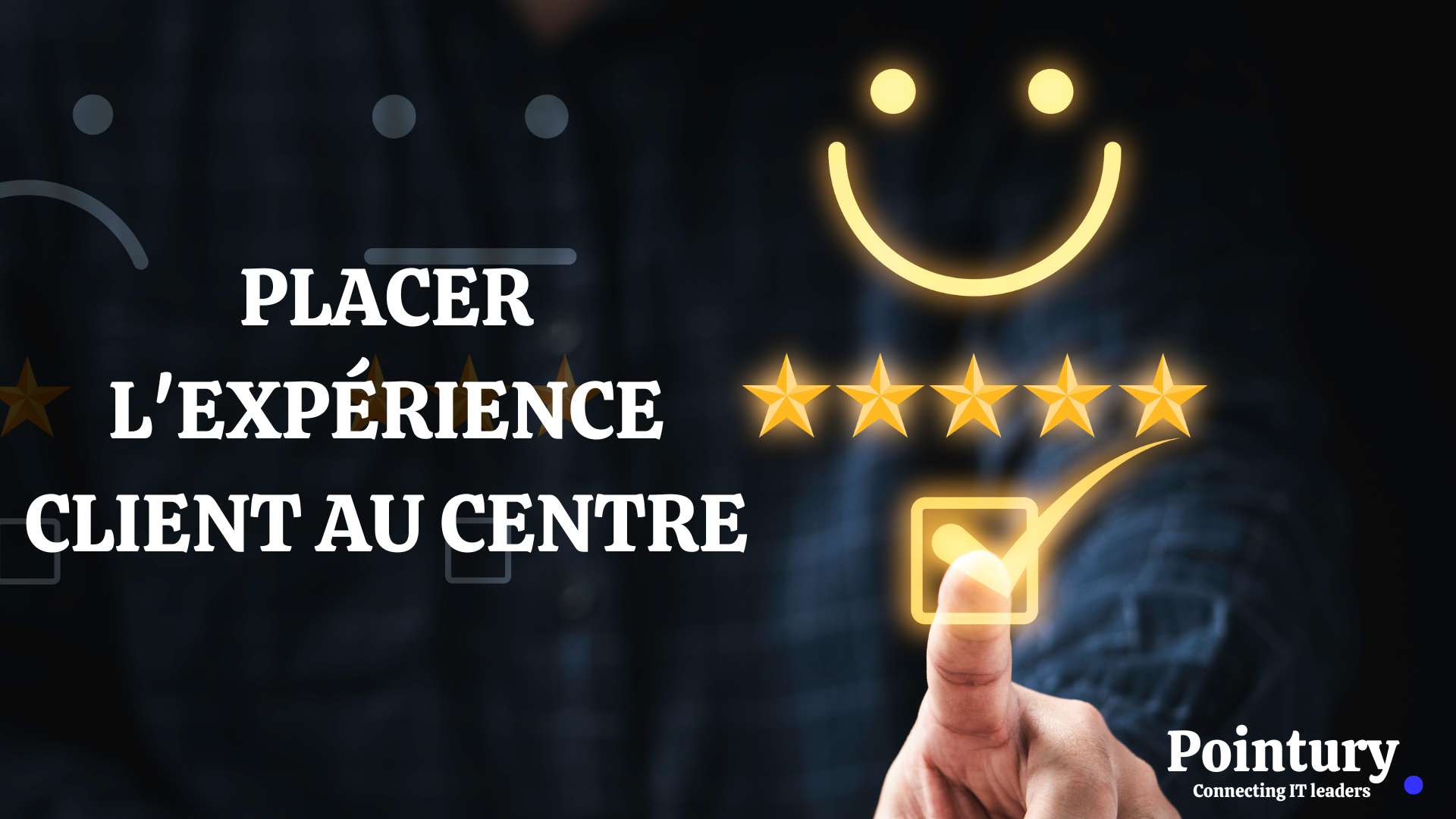 PLACER L'EXPÉRIENCE CLIENT AU CENTRE